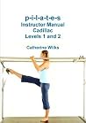 p-i-l-a-t-e-s Instructor Manual Cadillac Levels 1 and 2 p-i-l-a-t-e-s Instructor Manual Cadillac Levels 1 and 2