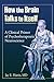 How the Brain Talks to Itself: A Clinical Primer of Psychotherapeutic Neuroscience