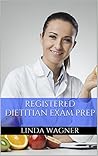 Registered Dietitian Exam Prep: Practice Questions for the Registered Dietitian Exam (Registered Dietitian Exam Practice Questions)
