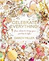 Celebrate Everything! by Darcy Miller