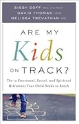 Are My Kids on Track?: The 12 Emotional, Social, and Spiritual Milestones Your Child Needs to Reach