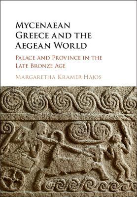 Mycenaean Greece and the Aegean World: Palace and Province in the Late Bronze Age (Hardcover)