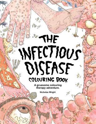 The Infectious Disease Colouring Book:: A Gruesome Colouring Therapy Adventure