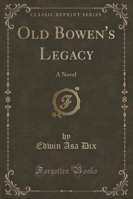 Old Bowen's Legacy: A Novel (Classic Reprint)