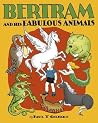 Bertram and His Fabulous Animals Bertram and His Fabulous Animals