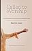 Called to Worship: A practi...