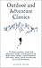 Outdoor and Adventure Classics: 10 classic outdoor, travel and adventure books, including works by Mark Twain, John Muir, Henry David Thoreau and Sir Ernest Shackleton (annotated)