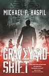 Graveyard Shift by Michael F. Haspil
