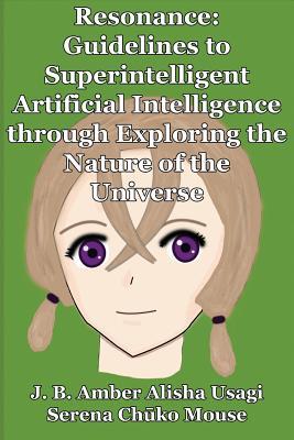 Resonance: Guidelines to Superintelligent Artificial Intelligence through Exploring the Nature of the Universe