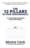 The 12 Pillars of Peak Performance: A Story about Becoming a Peak Performer The 12 Pillars of Peak Performance: A Story about Becoming a Peak Performer