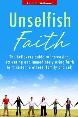 UNSELFISH FAITH: A faith, discipleship, ministry and evangelism book