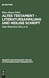 Altes Testament - Literatursammlung und Heilige Schrift: Gesammelte Aufsätze zur Entstehung, Geschichte und Auslegung des Alten Testaments (Beihefte ... Wissenschaft, 212) (German Edition)