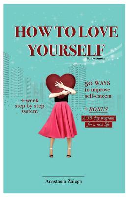 How to Love Yourself. 50 Ways to Improve Self-Esteem (Self-love)