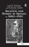 Religion and Women in Britain, c. 1660-1760 Religion and Women in Britain, c. 1660-1760