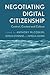 Negotiating Digital Citizenship: Control, Contest and Culture
