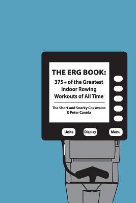 The Erg Book: 375+ of the Greatest Indoor Rowing Workouts of All Time (Paperback)