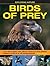 Exploring Nature: Birds of Prey: Learn About Eagles, Owls, Falcons, Hawks And Other Powerful Predators Of The Air, In 190 Exciting Pictures