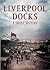 Liverpool Docks: A Short Hi...