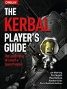 The Kerbal Player's Guide: The Easiest Way to Launch a Space Program