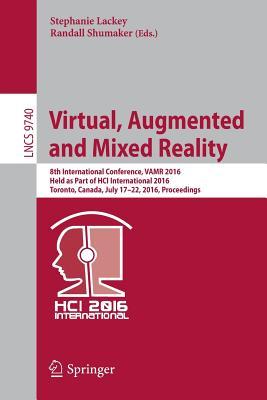 Virtual, Augmented and Mixed Reality: 8th International Conference, VAMR 2016, Held as Part of HCI International 2016, Toronto, Canada, July 17-22, ... Applications, incl. Internet/Web, and HCI)