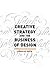 Creative Strategy and the Business of Design