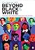 Beyond Black and White: A Reader on Contemporary Race Relations