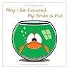 May I Be Excused, My Brain Is Full by Krista Preuss-Goudreault