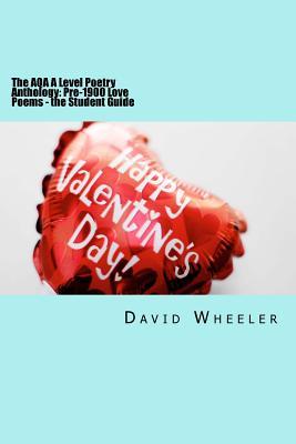 The AQA A Level Poetry Anthology: Pre-1900 Love Poems - the Student Guide