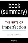 Summary: The Gifts of Imperfection: Let Go of Who You Think You're Supposed to Be and Embrace Who You Are by Brene Brown | Book Summary
