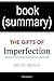 Summary: The Gifts of Imperfection: Let Go of Who You Think You're Supposed to Be and Embrace Who You Are by Brene Brown | Book Summary