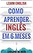 Fluente Em 6 Meses: Aprenda Inglês do Zero! (Portuguese Edition)