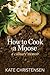 How to Cook a Moose: A Culi...