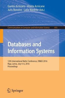 Databases and Information Systems: 12th International Baltic Conference, DB&IS 2016, Riga, Latvia, July 4-6, 2016, Proceedings (Communications in Computer and Information Science, 615)