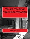 Tales To Give You Nightmares by D.P. Sloan