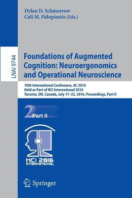 Foundations of Augmented Cognition: Neuroergonomics and Operational Neuroscience: 10th International Conference, AC 2016, Held as Part of HCI ... II (Lecture Notes in Artificial Intelligence)