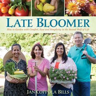 Late Bloomer: How to Garden with Comfort, Ease and Simplicity in the Second Half of Life (Hardcover)