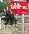 Bizarre Competitions: 101 Ways to Become a World Champion Bizarre Competitions: 101 Ways to Become a World Champion
