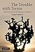 The Trouble with Terror: Liberty, Security and the Response to Terrorism