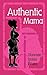 Authentic Mama by OLUNOSEN LOUISA IBHAZE