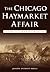 The Chicago Haymarket Affai...