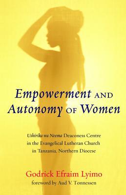 Empowerment and Autonomy of Women: Ushirika wa Neema Deaconess Centre in the Evangelical Lutheran Church in Tanzania, Northern Diocese