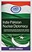 India-Pakistan Nuclear Diplomacy: Constructivism and the Prospects for Nuclear Arms Control and Disarmament in South Asia (Weapons of Mass Destruction and Emerging Technologies)