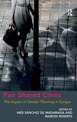 Fair Shared Cities: The Impact of Gender Planning in Europe (Hardcover)