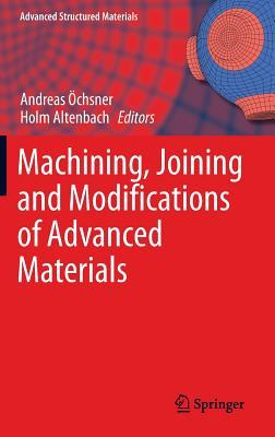 Machining, Joining and Modifications of Advanced Materials (Advanced Structured Materials, 61)