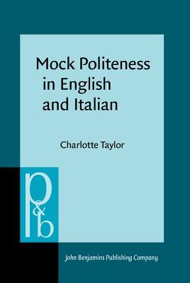 Mock Politeness in English and Italian (Pragmatics & Beyond New Series)