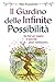 Il Giardino delle Infinite Possibilita' (Italian Edition)