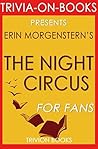 Erin Morgenstern's The Night Circus - For Fans by Trivion Books