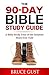 The 90-Day Bible Study Guide: A Bible Study Tour of the Greatest Story Ever Told
