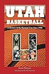 Utah Basketball: A History of the Runnin' Utes Since 1908