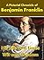 A Pictorial Chronicle of Benjamin Franklin's Life and Times